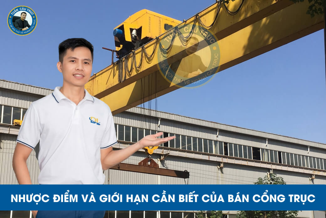 Nhược điểm và giới hạn cần biết của bán cổng trục Nhược điểm và giới hạn cần biết của bán cổng trục