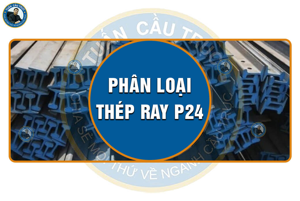 Phân loại thép ray P24 Phân loại thép ray P24
