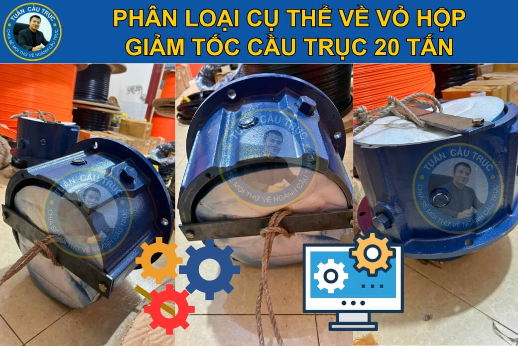 Phân loại vỏ hộp giảm tốc cầu trục 20 tấn Phân loại vỏ hộp giảm tốc cầu trục 20 tấn