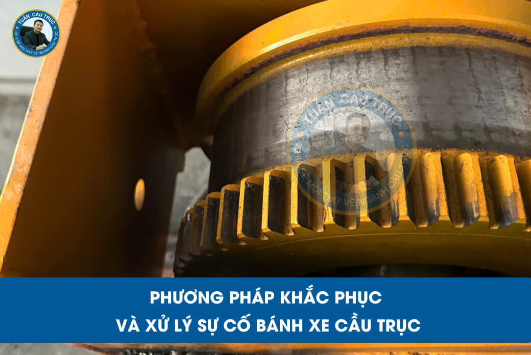 Phương pháp khắc phục và xử lý sự cố bánh xe cầu trục Phương pháp khắc phục và xử lý sự cố bánh xe cầu trục