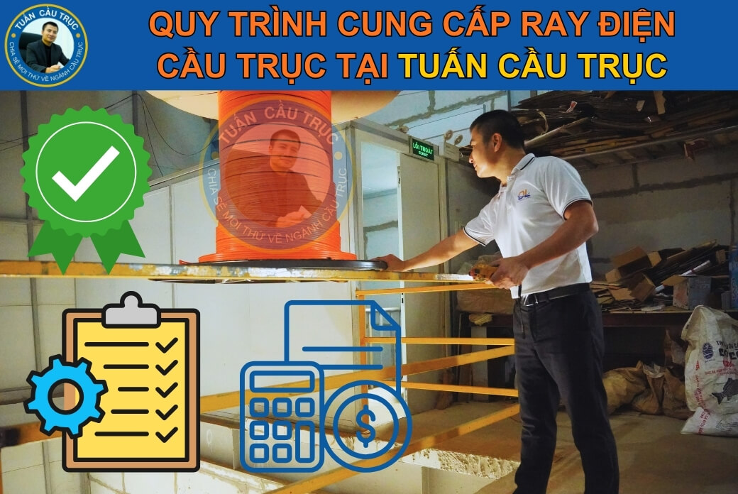 Quy trình cung cấp ray điện cầu trục tại Tuấn Cầu Trục Quy trình cung cấp ray điện cầu trục tại Tuấn Cầu Trục