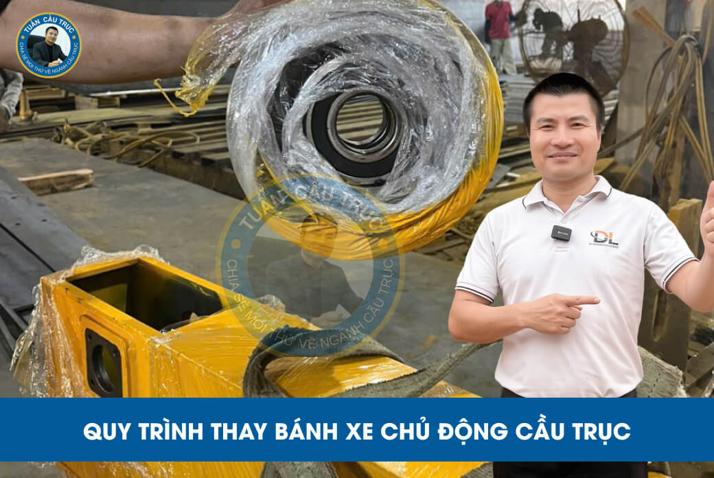 Quy trình thay bánh xe chủ động cầu trục Quy trình thay bánh xe chủ động cầu trục