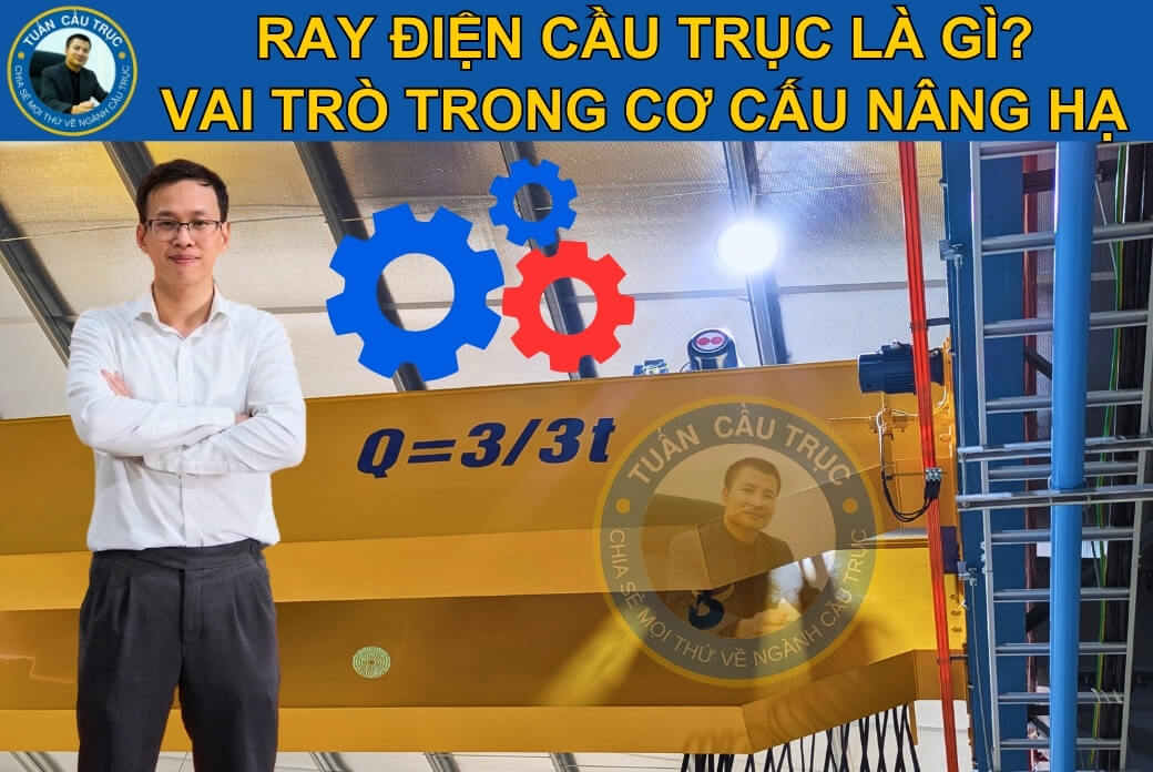 Ray điện cầu trục là gì? Vai trò trong cơ cấu nâng hạ Ray điện cầu trục là gì? Vai trò trong cơ cấu nâng hạ