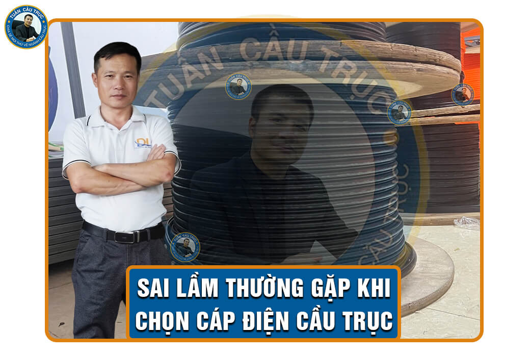 Sai lầm thường gặp khi chọn cáp điện cầu trục Sai lầm thường gặp khi chọn cáp điện cầu trục