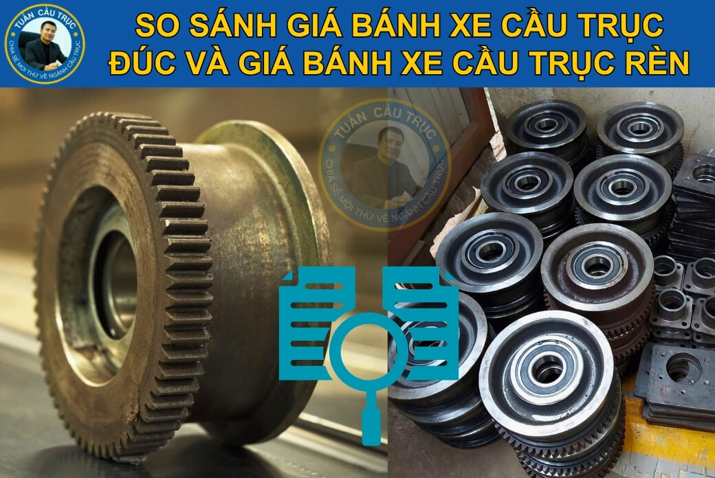 So sánh giá bánh xe cầu trục đúc và giá bánh xe cầu trục rèn So sánh giá bánh xe cầu trục đúc và giá bánh xe cầu trục rèn