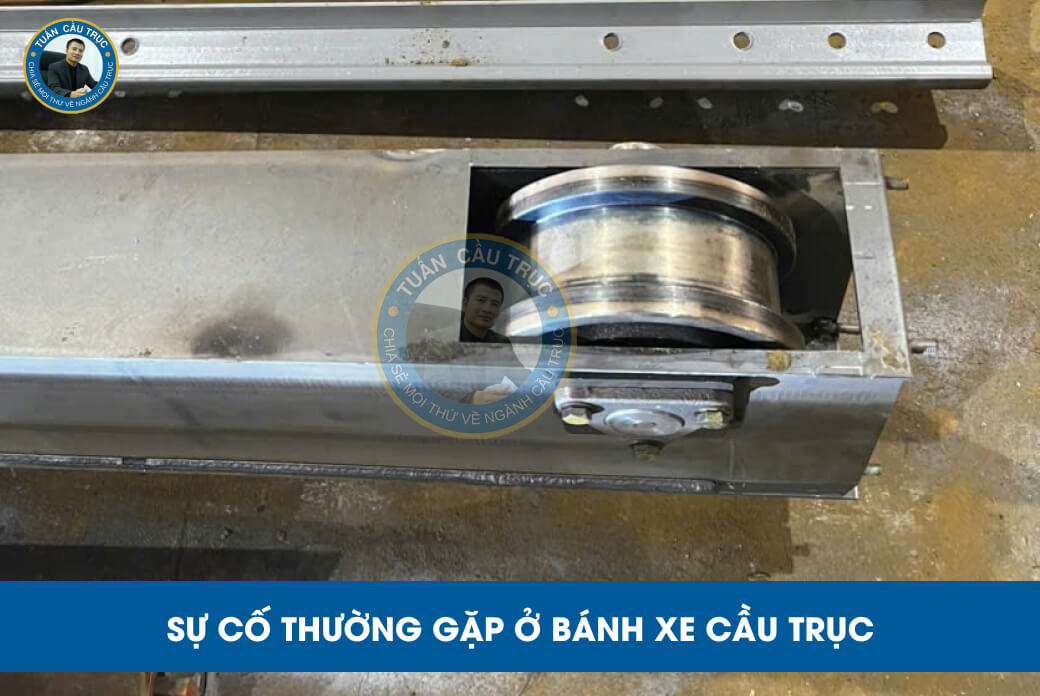 Sự cố thường gặp ở bánh xe cầu trục Sự cố thường gặp ở bánh xe cầu trục