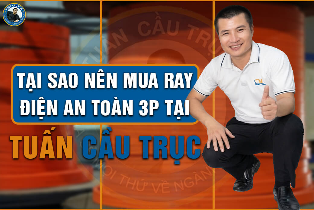 Tại sao nên mua ray điện an toàn 3P tại Tuấn Cầu Trục Tại sao nên mua ray điện an toàn 3P tại Tuấn Cầu Trục