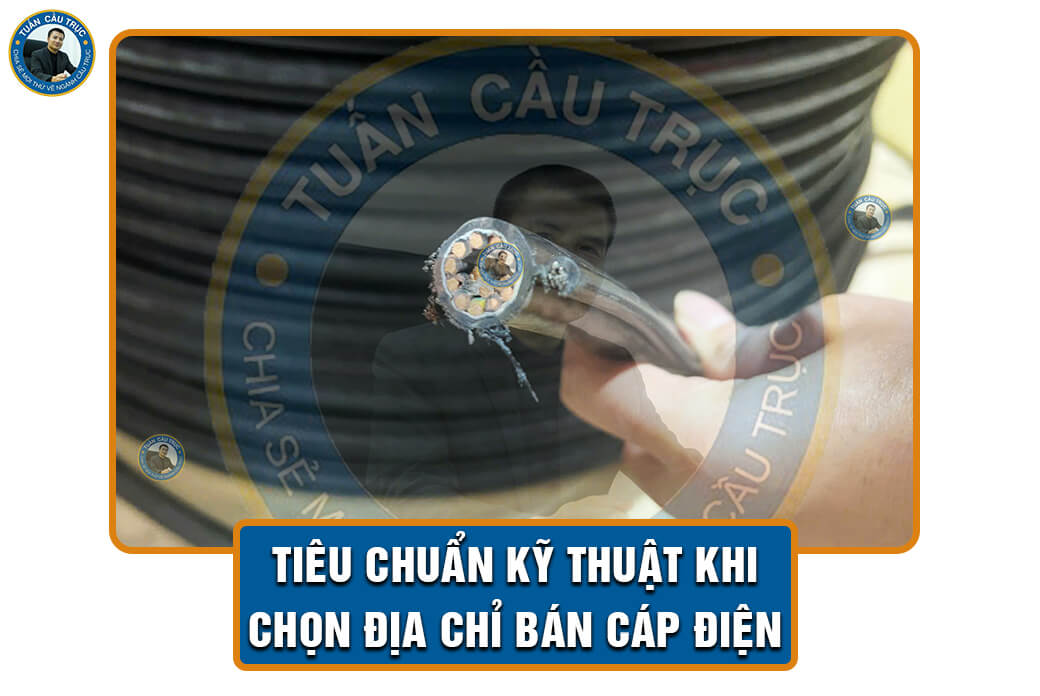 Tiêu chuẩn kỹ thuật khi chọn địa chỉ bán cáp điện Tiêu chuẩn kỹ thuật khi chọn địa chỉ bán cáp điện