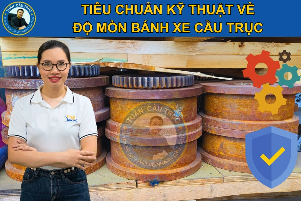 Tiêu chuẩn kỹ thuật về độ mòn bánh xe cầu trục Tiêu chuẩn kỹ thuật về độ mòn bánh xe cầu trục