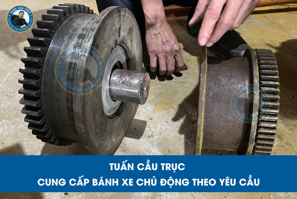 Tuấn Cầu Trục cung cấp bánh xe chủ động theo yêu cầu Tuấn Cầu Trục cung cấp bánh xe chủ động theo yêu cầu