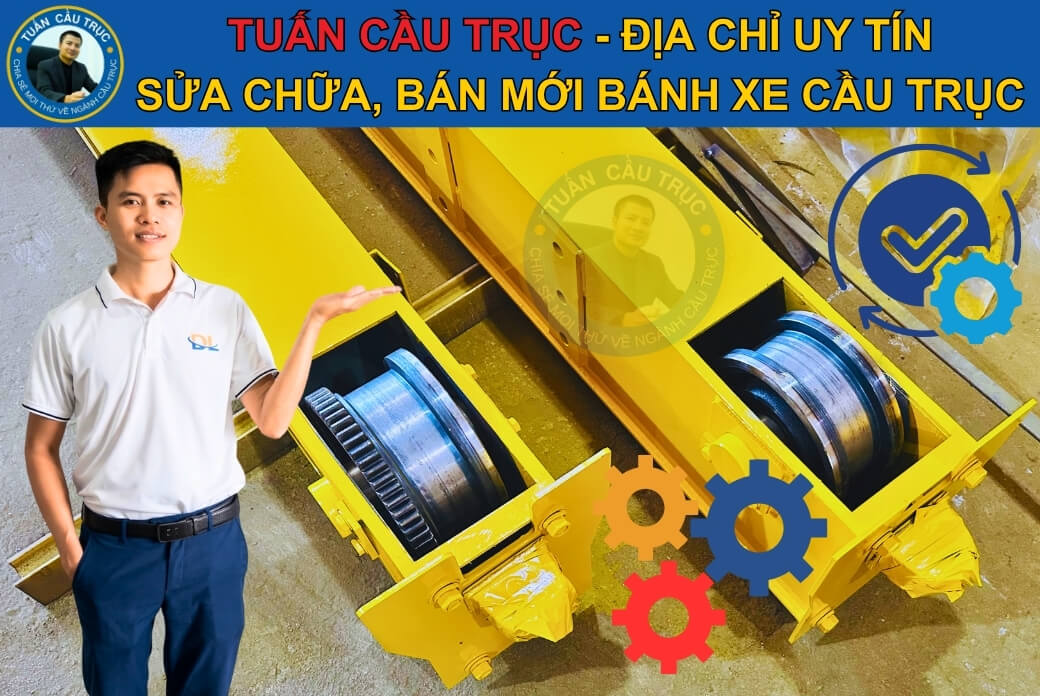 Tuấn Cầu Trục: Địa chỉ sửa chữa, bán mới bánh xe cầu trục Tuấn Cầu Trục: Địa chỉ sửa chữa, bán mới bánh xe cầu trục