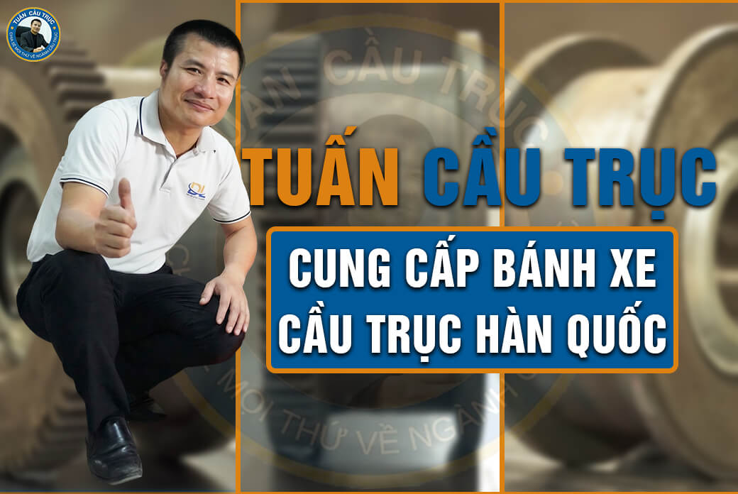 Tuấn Cầu Trục cung cấp bánh xe cầu trục Hàn Quốc Tuấn Cầu Trục cung cấp bánh xe cầu trục Hàn Quốc