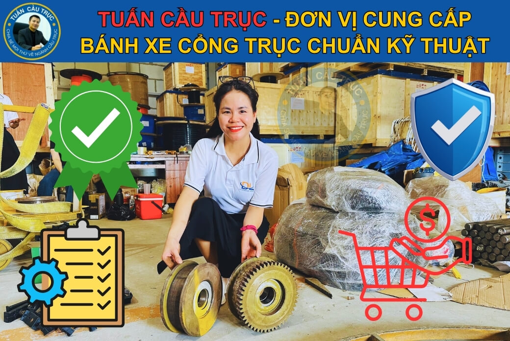 Tuấn Cầu Trục - Đơn vị cung cấp bánh xe cổng trục chuẩn kỹ thuật Tuấn Cầu Trục - Đơn vị cung cấp bánh xe cổng trục chuẩn kỹ thuật