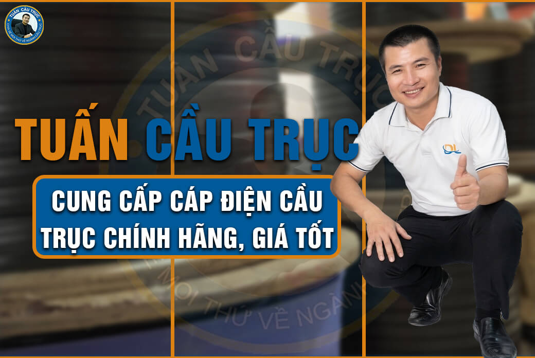 Tuấn Cầu Trục cung cấp cáp điện cầu trục chính hãng, giá tốt Tuấn Cầu Trục cung cấp cáp điện cầu trục chính hãng, giá tốt