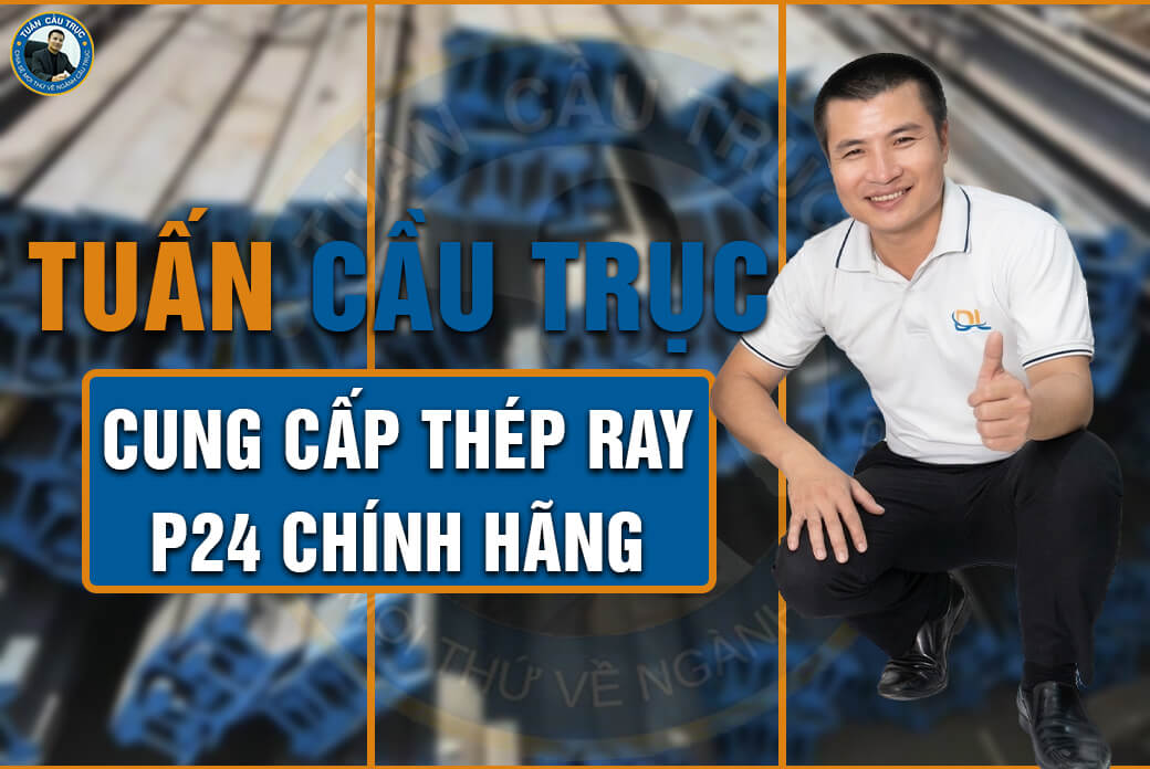 Tuấn Cầu Trục cung cấp thép ray P24 chính hãng Tuấn Cầu Trục cung cấp thép ray P24 chính hãng