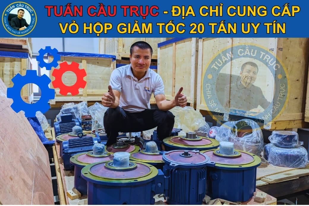 Tuấn Cầu Trục – Địa chỉ bán vỏ hộp giảm tốc 20 tấn uy tín Tuấn Cầu Trục – Địa chỉ bán vỏ hộp giảm tốc 20 tấn uy tín