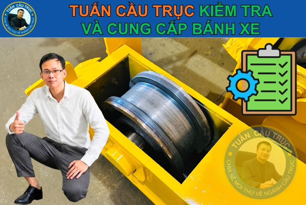 Tuấn Cầu Trục kiểm tra và cung cấp bánh xe Tuấn Cầu Trục kiểm tra và cung cấp bánh xe