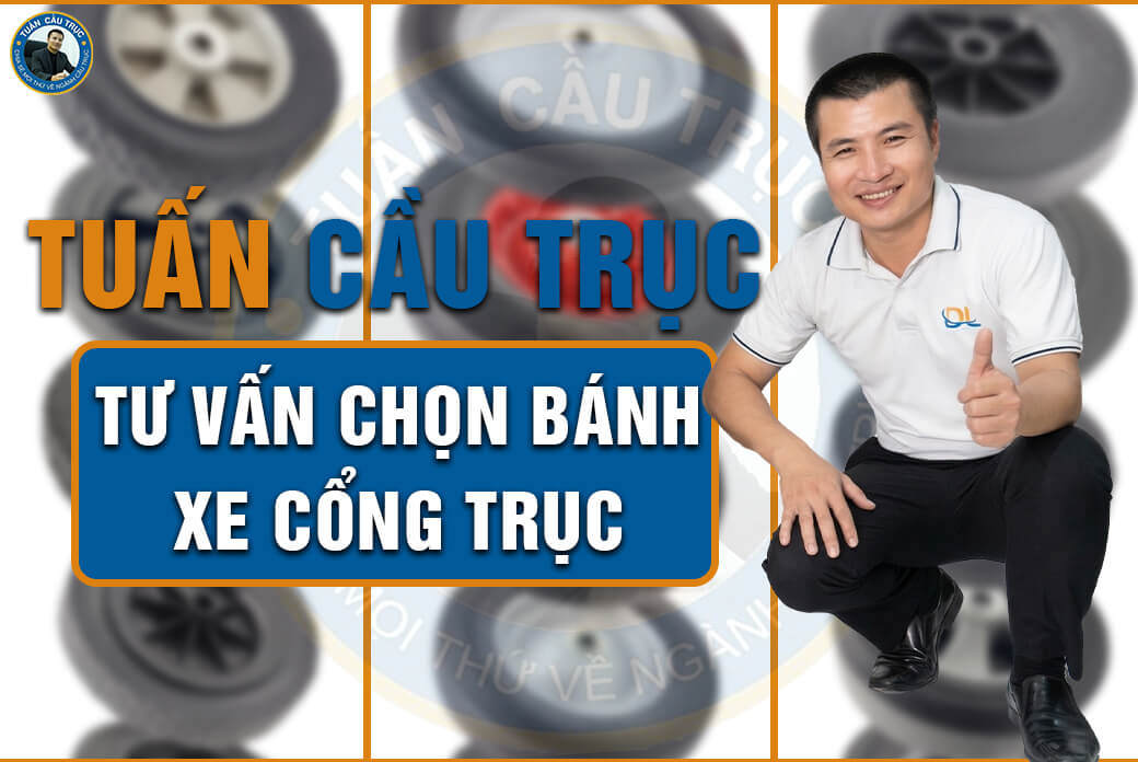 Tuấn Cầu Trục tư vấn chọn bánh xe cổng trục Tuấn Cầu Trục tư vấn chọn bánh xe cổng trục