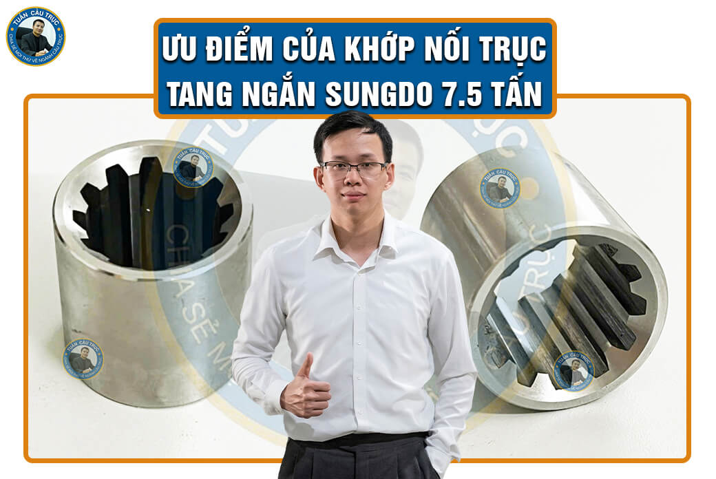 Ưu điểm của khớp nối trục tang ngắn Sungdo 7.5 tấn Ưu điểm của khớp nối trục tang ngắn Sungdo 7.5 tấn