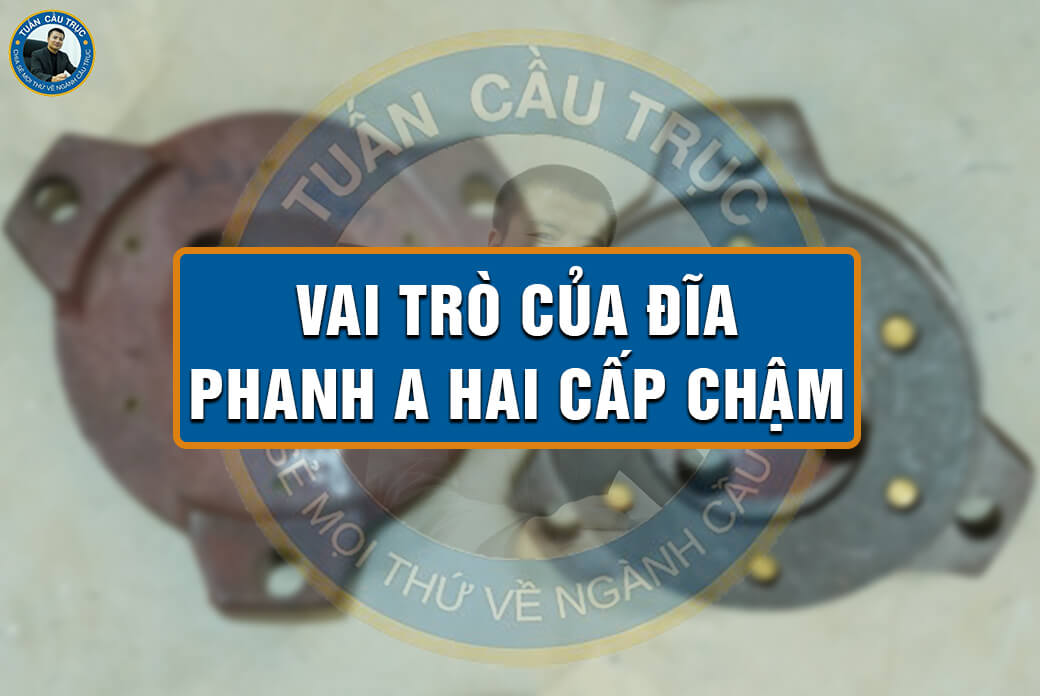 Vai trò của đĩa phanh A hai cấp chậm Vai trò của đĩa phanh A hai cấp chậm