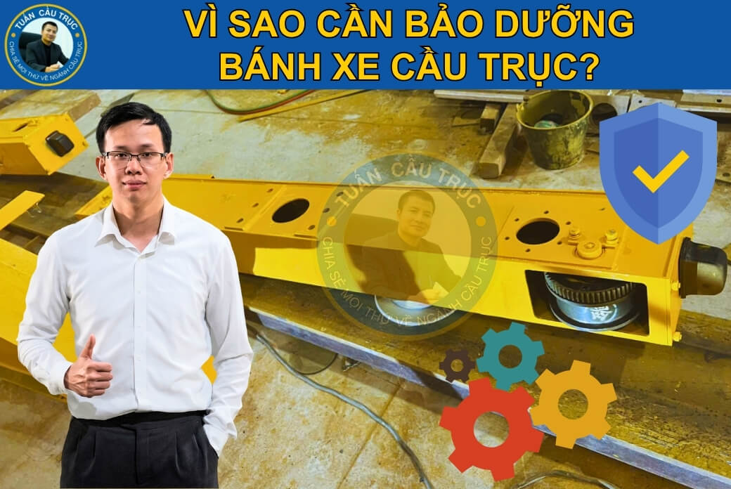 Vì sao cần bảo dưỡng bánh xe cầu trục? Vì sao cần bảo dưỡng bánh xe cầu trục?