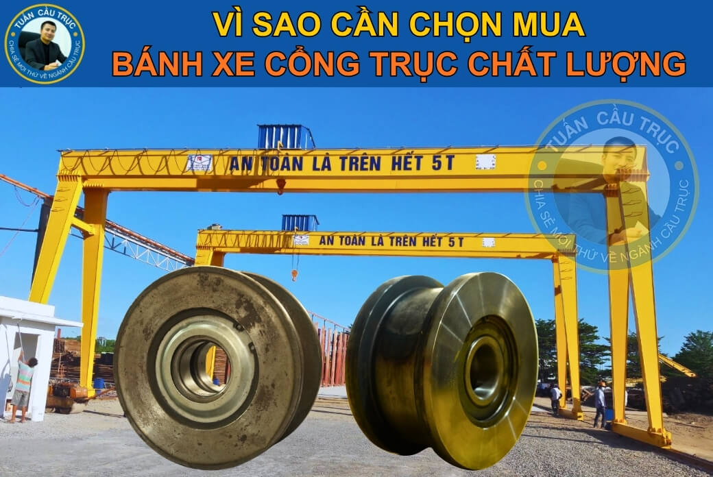 Vì sao cần chọn mua bánh xe cổng trục chất lượng Vì sao cần chọn mua bánh xe cổng trục chất lượng