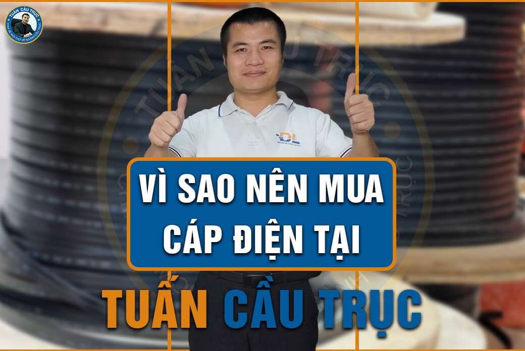 Vì sao nên mua cáp điện tại Tuấn Cầu Trục? Vì sao nên mua cáp điện tại Tuấn Cầu Trục?