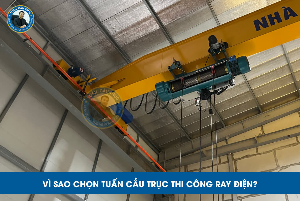 Vì sao chọn Tuấn Cầu Trục thi công ray điện? Vì sao chọn Tuấn Cầu Trục thi công ray điện?