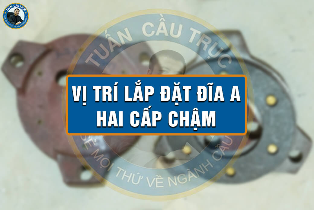 Vị trí lắp đặt đĩa A hai cấp chậm Vị trí lắp đặt đĩa A hai cấp chậm