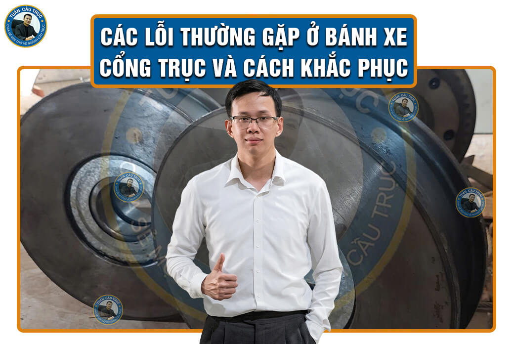 Các lỗi thường gặp ở bánh xe cổng trục và cách khắc phục Các lỗi thường gặp ở bánh xe cổng trục và cách khắc phục