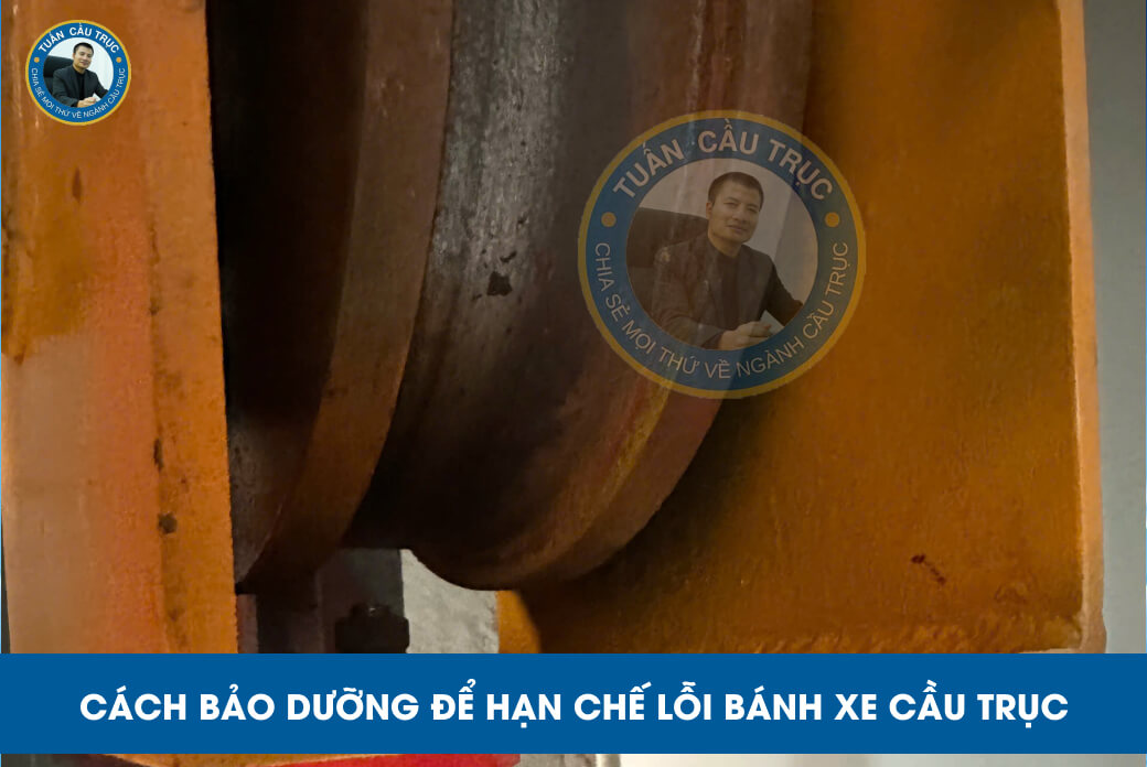 Cách bảo dưỡng để hạn chế lỗi bánh xe cầu trục Cách bảo dưỡng để hạn chế lỗi bánh xe cầu trục
