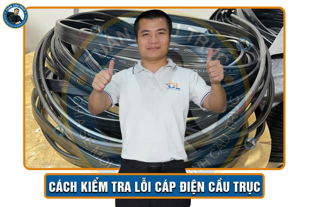 Cách kiểm tra lỗi cáp điện cầu trục Cách kiểm tra lỗi cáp điện cầu trục