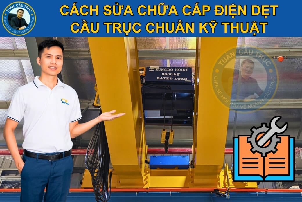 Cách sửa chữa cáp điện dẹt cầu trục chuẩn kỹ thuật Cách sửa chữa cáp điện dẹt cầu trục chuẩn kỹ thuật