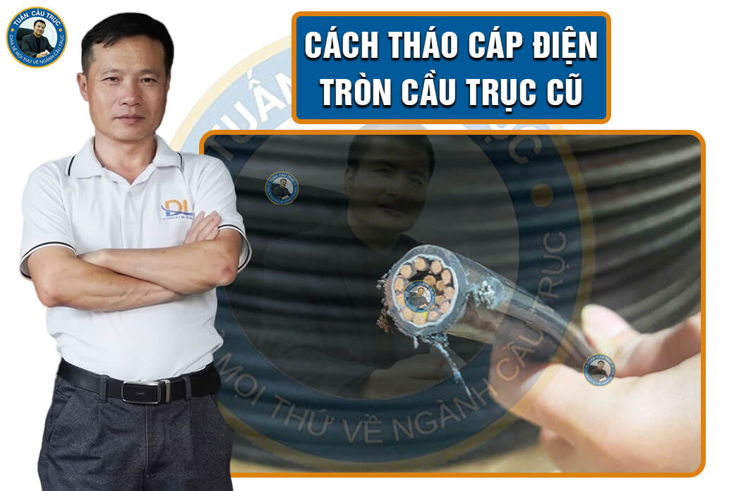 Cách tháo cáp điện tròn cầu trục cũ Cách tháo cáp điện tròn cầu trục cũ
