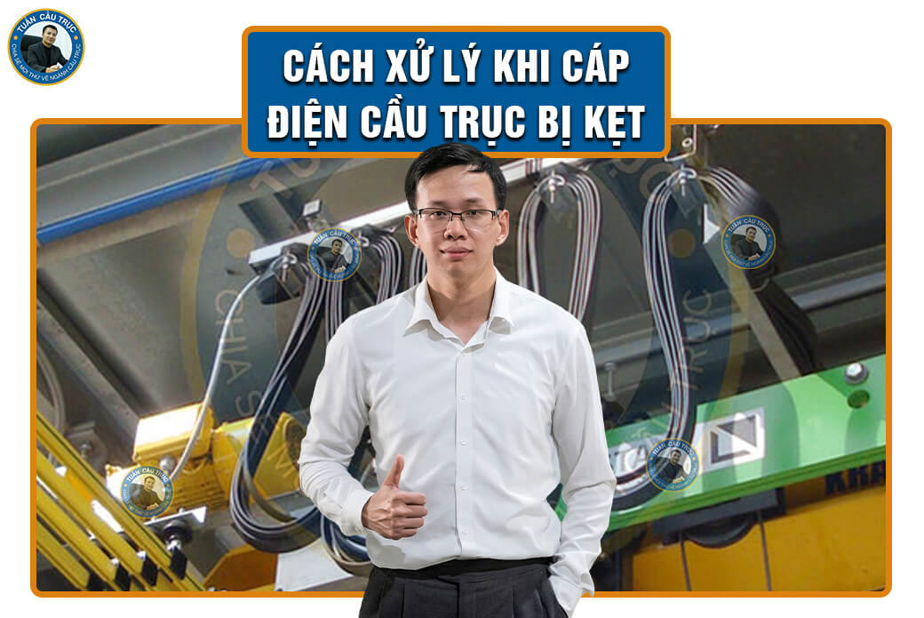 Cách xử lý khi cáp điện cầu trục bị kẹt Cách xử lý khi cáp điện cầu trục bị kẹt