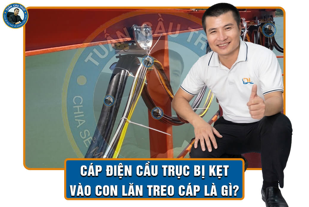 Cáp điện cầu trục bị kẹt vào con lăn treo cáp là gì? Cáp điện cầu trục bị kẹt vào con lăn treo cáp là gì?