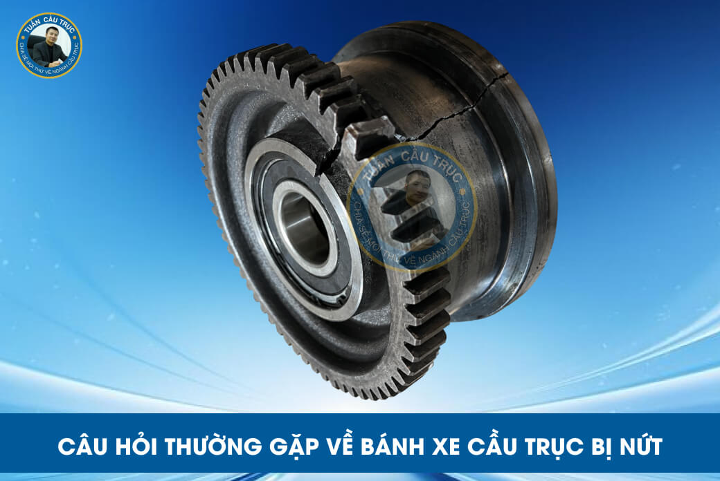 Câu hỏi thường gặp về bánh xe cầu trục bị nứt Câu hỏi thường gặp về bánh xe cầu trục bị nứt