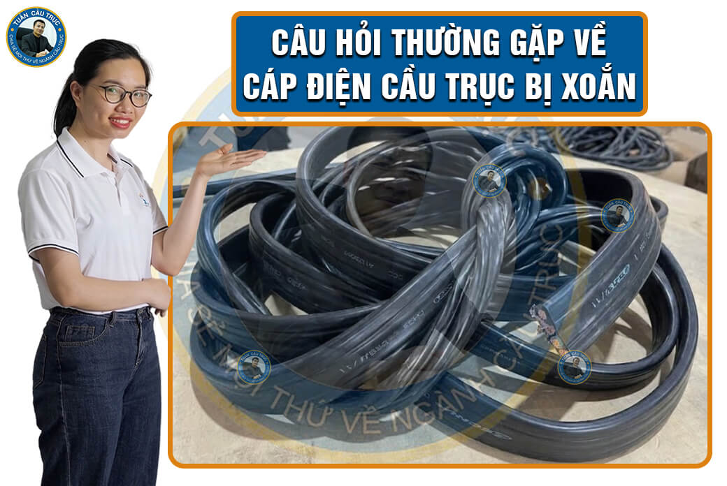 Câu hỏi thường gặp về cáp điện cầu trục bị xoắn Câu hỏi thường gặp về cáp điện cầu trục bị xoắn