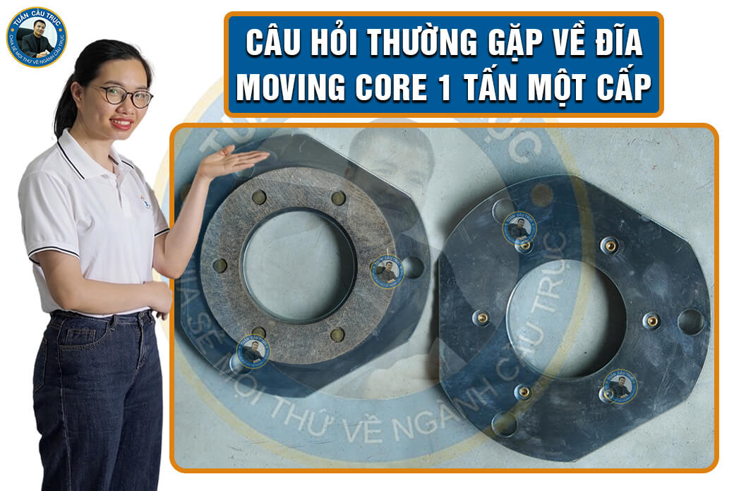 Câu hỏi thường gặp về đĩa Moving Core 1 tấn một cấp Câu hỏi thường gặp về đĩa Moving Core 1 tấn một cấp