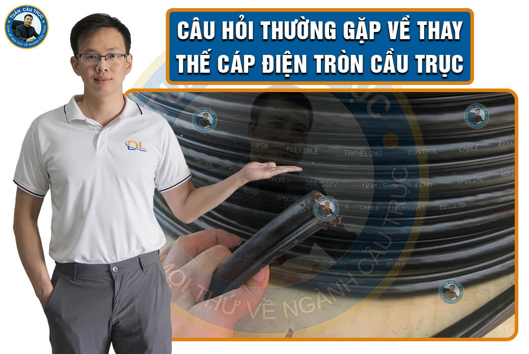 Câu hỏi thường gặp về thay thế cáp điện tròn cầu trục Câu hỏi thường gặp về thay thế cáp điện tròn cầu trục