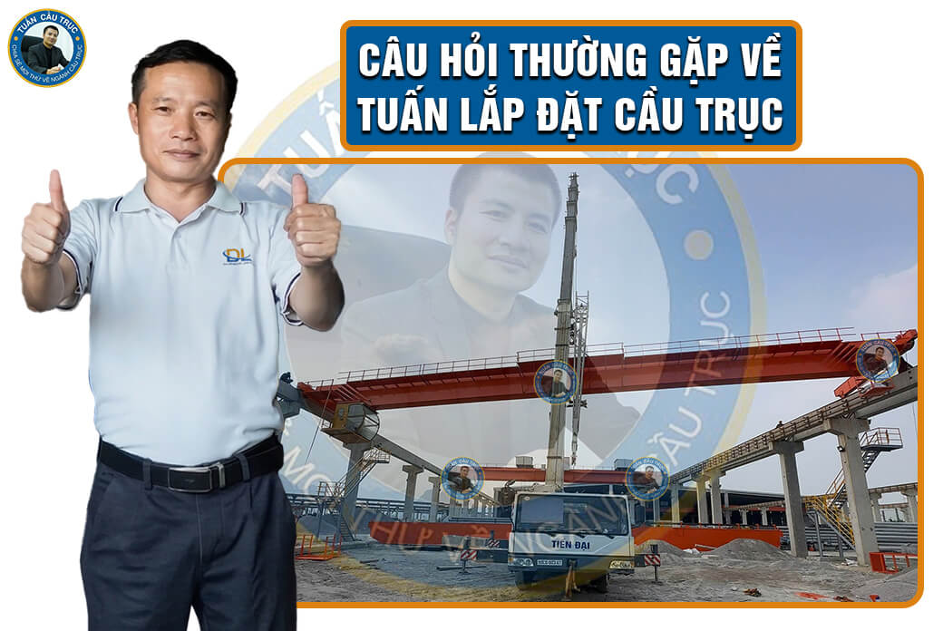 Câu hỏi thường gặp về Tuấn lắp đặt cầu trục Câu hỏi thường gặp về Tuấn lắp đặt cầu trục