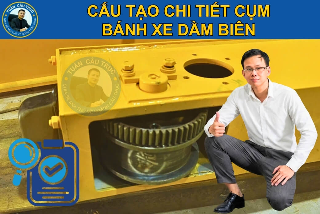 Cấu tạo chi tiết cụm bánh xe dầm biên Cấu tạo chi tiết cụm bánh xe dầm biên