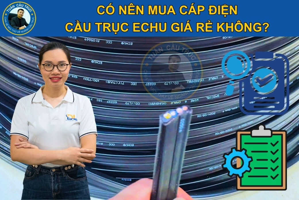 Có nên mua cáp điện cầu trục Echu giá rẻ không? Có nên mua cáp điện cầu trục Echu giá rẻ không?