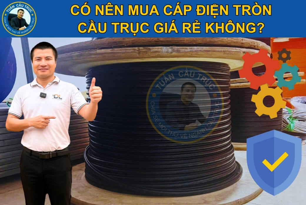 Có nên mua cáp điện tròn cầu trục giá rẻ không? Có nên mua cáp điện tròn cầu trục giá rẻ không?