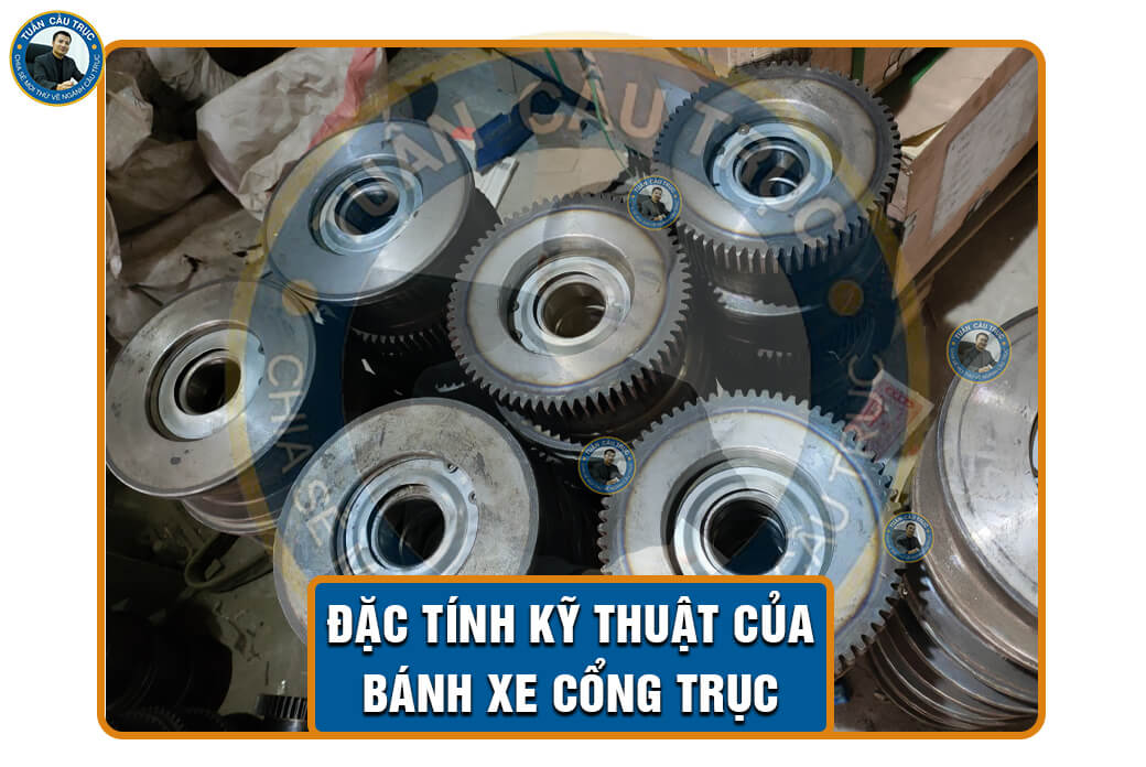 Đặc tính kỹ thuật của bánh xe cổng trục Đặc tính kỹ thuật của bánh xe cổng trục