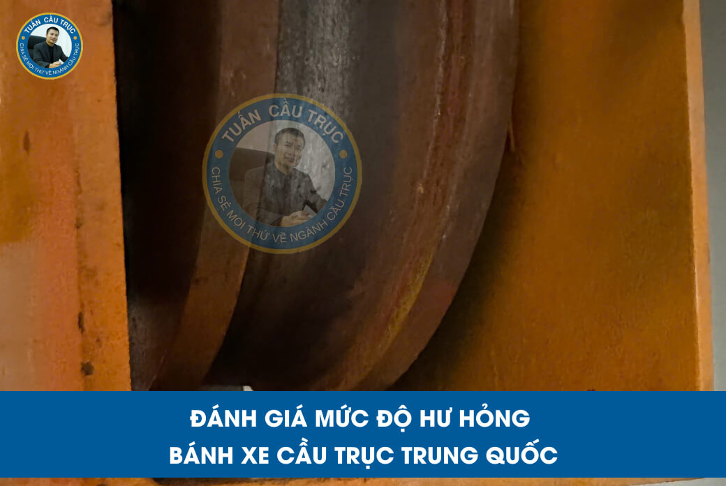 Đánh giá mức độ hư hỏng bánh xe cầu trục Trung Quốc Đánh giá mức độ hư hỏng bánh xe cầu trục Trung Quốc
