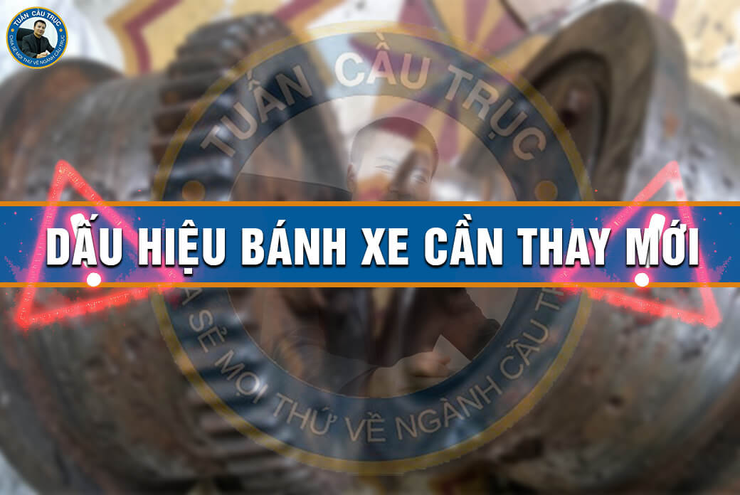 Dấu hiệu bánh xe cần thay mới Dấu hiệu bánh xe cần thay mới