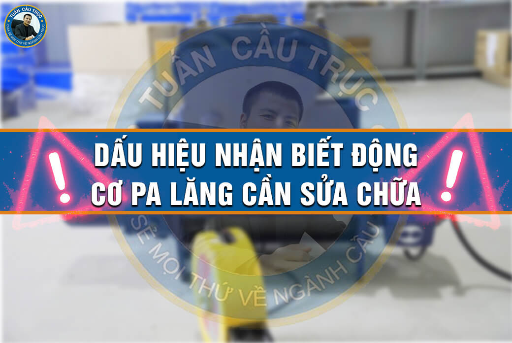 Dấu hiệu nhận biết động cơ pa lăng cần sửa chữa Dấu hiệu nhận biết động cơ pa lăng cần sửa chữa