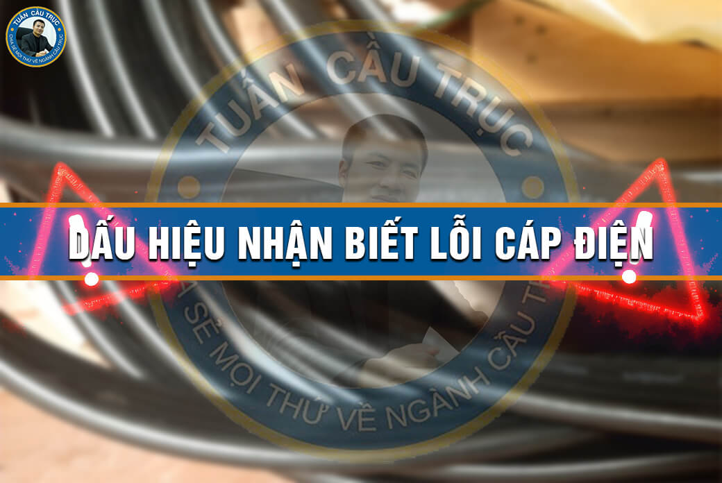 Dấu hiệu nhận biết lỗi cáp điện Dấu hiệu nhận biết lỗi cáp điện