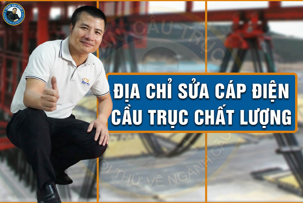 Địa chỉ sửa cáp điện cầu trục chất lượng Địa chỉ sửa cáp điện cầu trục chất lượng